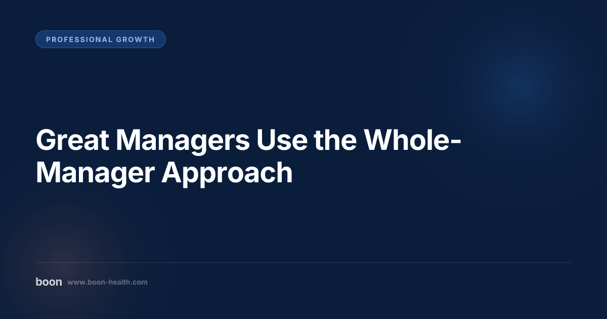 Great Managers Use the Whole-Manager Approach | Boon